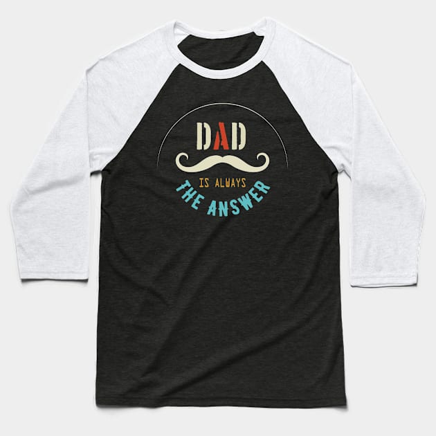 Dad Is Always The Answer Baseball T-Shirt by VecTikSam